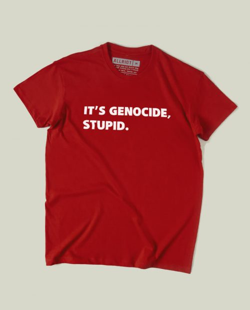 It’s Genocide, Stupid - Free Gaza T-shirt