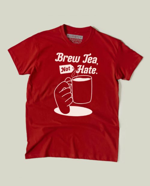 Brew Tea, Not Hate - Anti Reform T-shirt