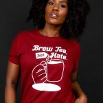 Brew Tea, Not Hate - Anti Reform T-shirt