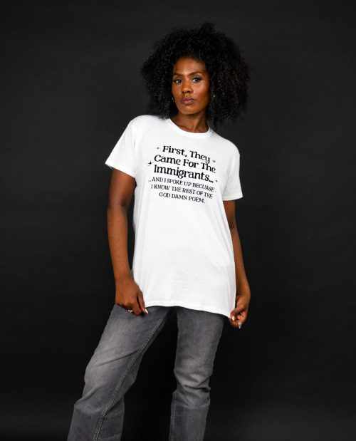 First They Came For The Immigrants… T-shirt