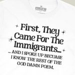 First They Came For The Immigrants… T-shirt