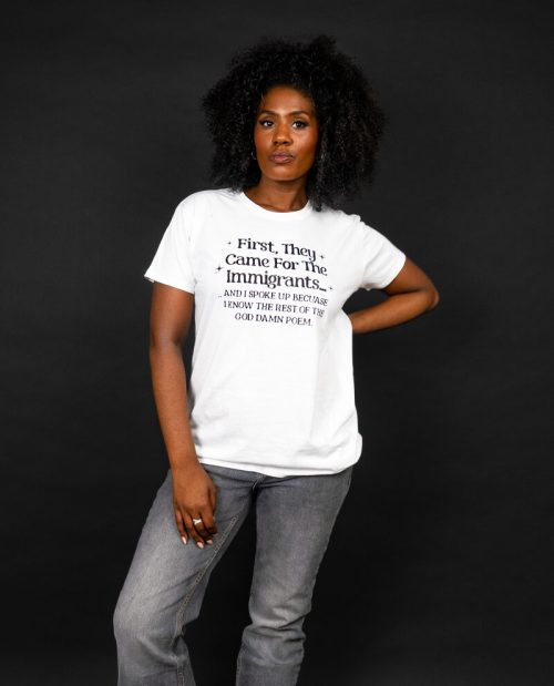 First They Came For The Immigrants… T-shirt