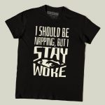 I should be Napping But I Stay Woke T-shirt