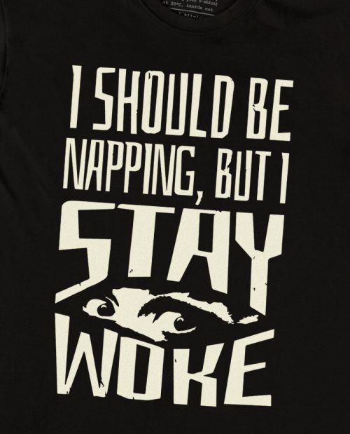 I should be Napping But I Stay Woke T-shirt