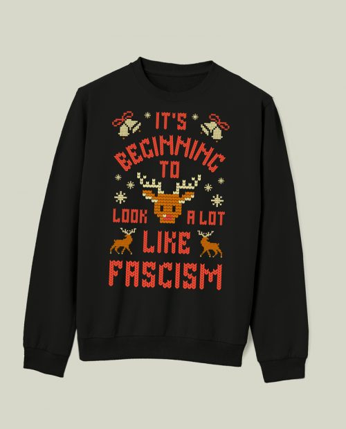 It's Beginning To Look A Lot Like Fascism Christmas Sweater