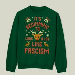 It's Beginning To Look A Lot Like Fascism Christmas Sweater