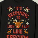 It's Beginning To Look A Lot Like Fascism Christmas Sweater