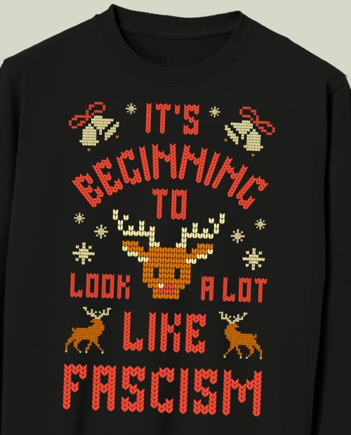 It's Beginning To Look A Lot Like Fascism Christmas Sweater