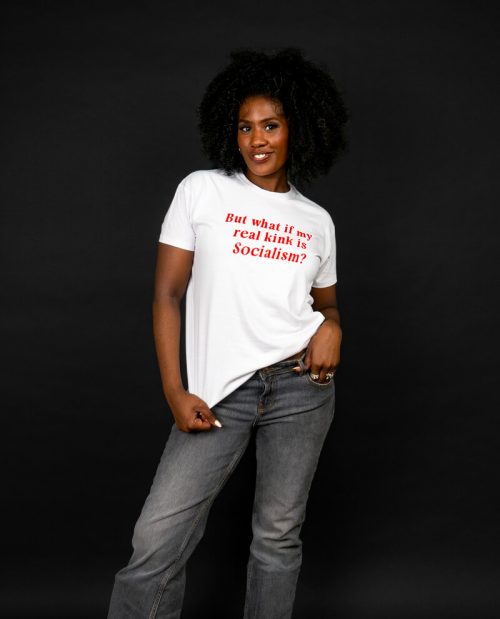 But What If My Real KInk Is Socialism T-shirt