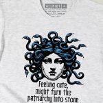 Might Turn The Patriarchy Into Stone Later T-shirt