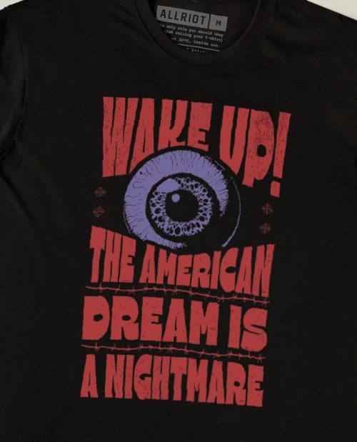 Wake Up, The American Dream Is A Nightmare T-shirt