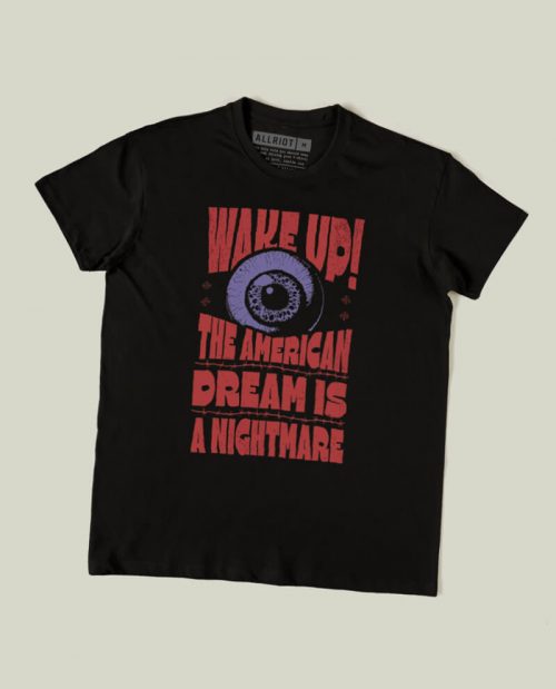 Wake Up, The American Dream Is A Nightmare T-shirt