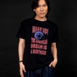 Wake Up, The American Dream Is A Nightmare T-shirt