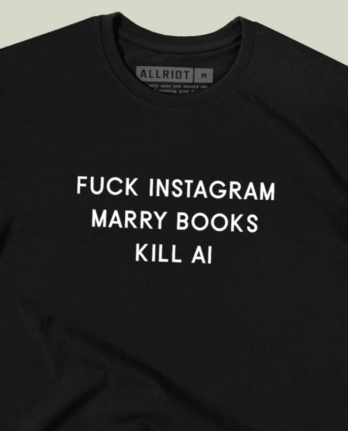 Fuck Instagram Marry Books Kill AI T-shirt