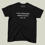 Fuck Instagram Marry Books Kill AI T-shirt