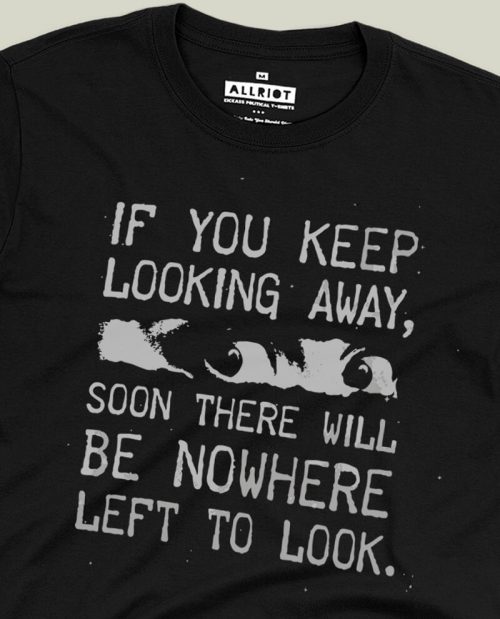 If You Keep Looking Away... T-shirt