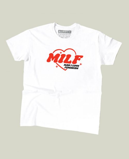 MILF - Man I Love Feminism T-shirt