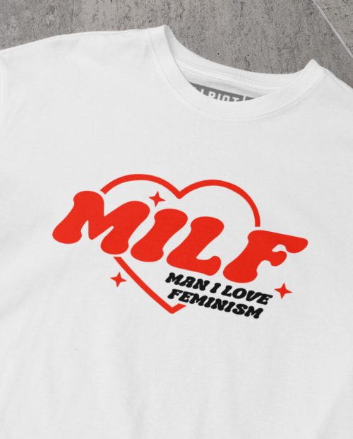 MILF - Man I Love Feminism T-shirt